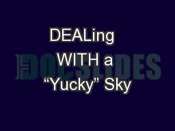 DEALing  WITH a “Yucky” Sky