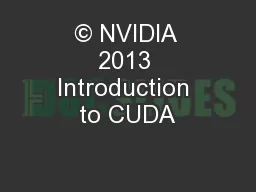 © NVIDIA 2013 Introduction to CUDA
