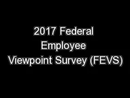 2017 Federal Employee Viewpoint Survey (FEVS)