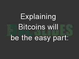 Explaining Bitcoins will be the easy part: