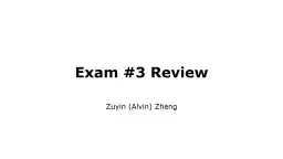 Exam #3  Review Zuyin (Alvin) Zheng
