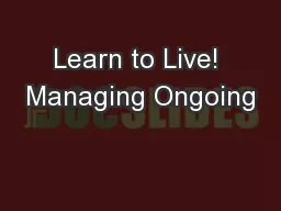 Learn to Live! Managing Ongoing