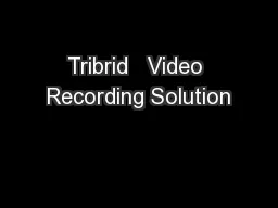 Tribrid   Video Recording Solution