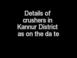 Details of crushers in Kannur District as on the da te