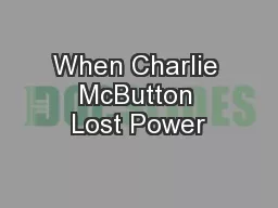 When Charlie  McButton  Lost Power