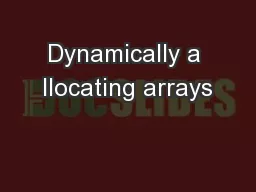 Dynamically a llocating arrays