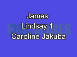 James Lindsay 1 Caroline Jakuba