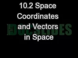 10.2 Space Coordinates and Vectors in Space