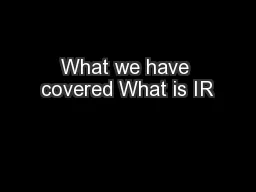 What we have covered What is IR