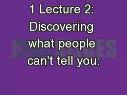 1 Lecture 2: Discovering what people can't tell you: