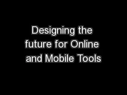 Designing the future for Online and Mobile Tools