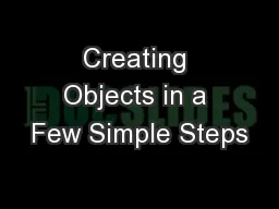 Creating Objects in a Few Simple Steps