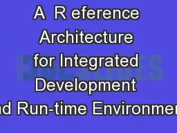 A  R eference Architecture for Integrated Development And Run-time Environments