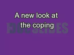 A new look at the coping