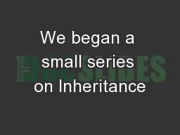 We began a small series on Inheritance