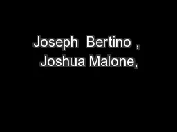 Joseph  Bertino , Joshua Malone,