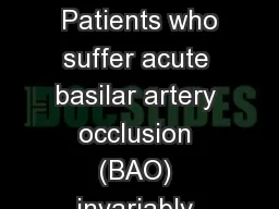 INTRODUCTION  Patients who suffer acute basilar artery occlusion (BAO) invariably undergo