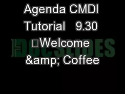 Agenda CMDI Tutorial   9.30 	Welcome & Coffee