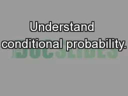 Understand conditional probability.