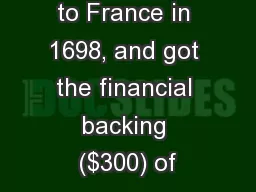 Cadillac went to France in 1698, and got the financial backing ($300) of