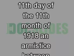 On the 11th hour of the 11th day of the 11th month of 1918 an armistice between Germany