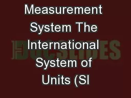 SI Measurement System The International System of Units (SI