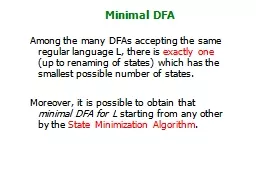 Minimal DFA Among the many DFAs accepting the same regular language L, there is