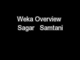 Weka Overview Sagar   Samtani