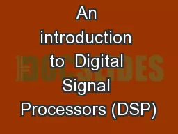 An introduction to  Digital Signal Processors (DSP)