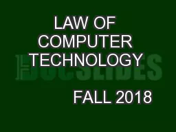 LAW OF COMPUTER TECHNOLOGY                                  FALL 2018