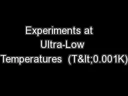Experiments at   Ultra-Low Temperatures  (T<0.001K)