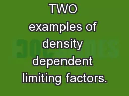 List at least TWO examples of density dependent limiting factors.