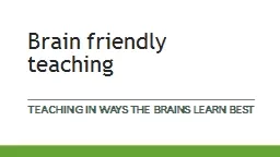 Brain friendly teaching Teaching in ways the brains learn best
