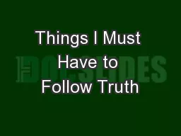 Things I Must Have to Follow Truth