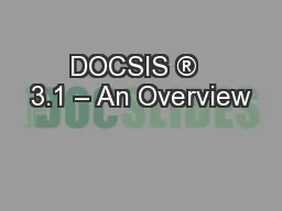 DOCSIS ®  3.1 – An Overview