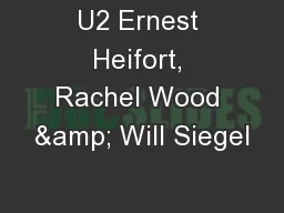 U2 Ernest Heifort, Rachel Wood & Will Siegel