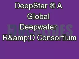DeepStar ® A Global Deepwater R&D Consortium
