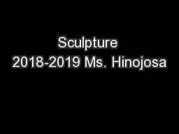 Sculpture 2018-2019 Ms. Hinojosa