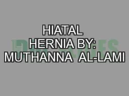 HIATAL HERNIA BY: MUTHANNA  AL-LAMI