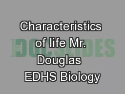 Characteristics of life Mr. Douglas  EDHS Biology