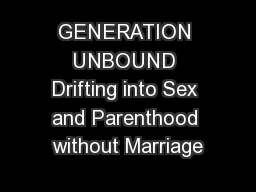 GENERATION UNBOUND Drifting into Sex and Parenthood without Marriage