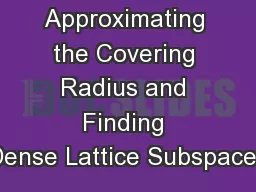 On Approximating the Covering Radius and Finding Dense Lattice Subspaces