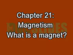 Chapter 21: Magnetism What is a magnet?