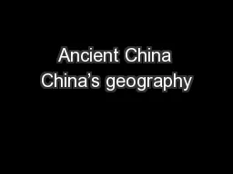 Ancient China China’s geography