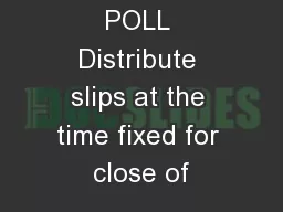 CLOSING OF POLL Distribute slips at the time fixed for close of