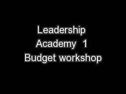 Leadership Academy  1 Budget workshop