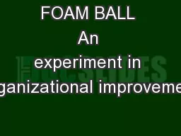 FOAM BALL An experiment in organizational improvement