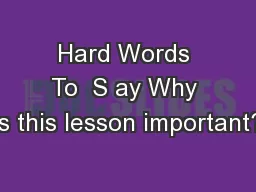 Hard Words To  S ay Why is this lesson important?