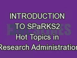 INTRODUCTION TO SPaRKS2 Hot Topics in Research Administration