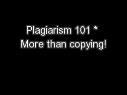 Plagiarism 101 * More than copying!